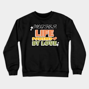 mother life powered by love Crewneck Sweatshirt